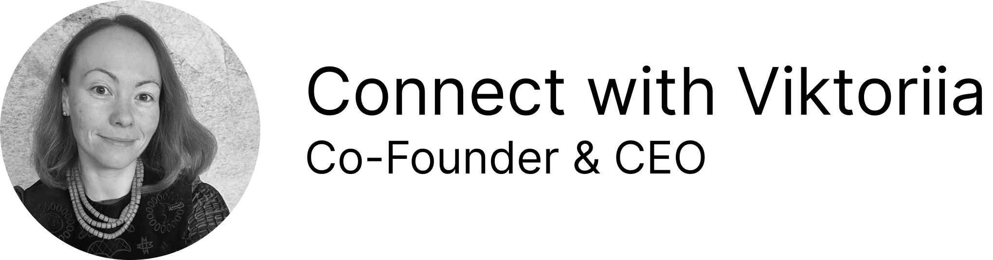 Connect with Viktoriia (CEO, Co-Founder)