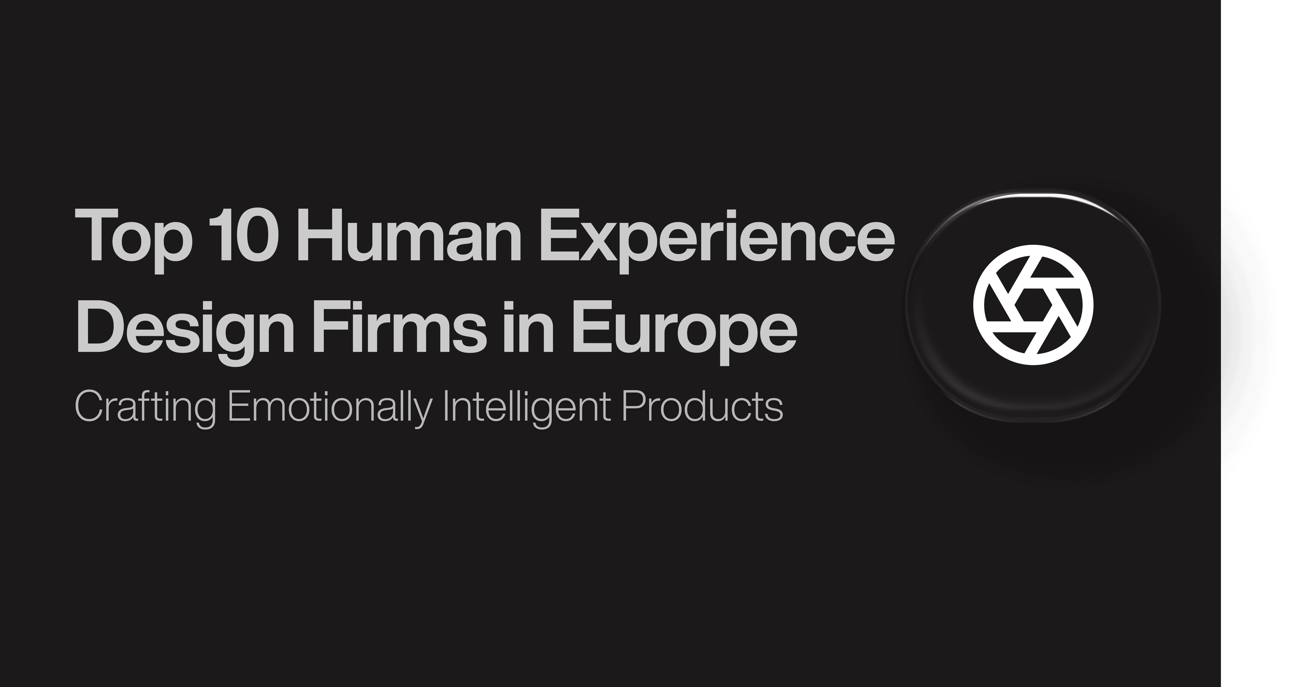 Top 10 Human Experience Design Firms in Europe