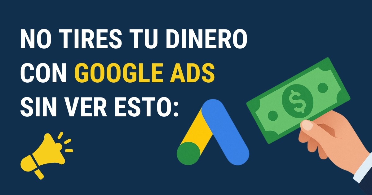 No tires tu dinero con google ads sin antes hacer esto