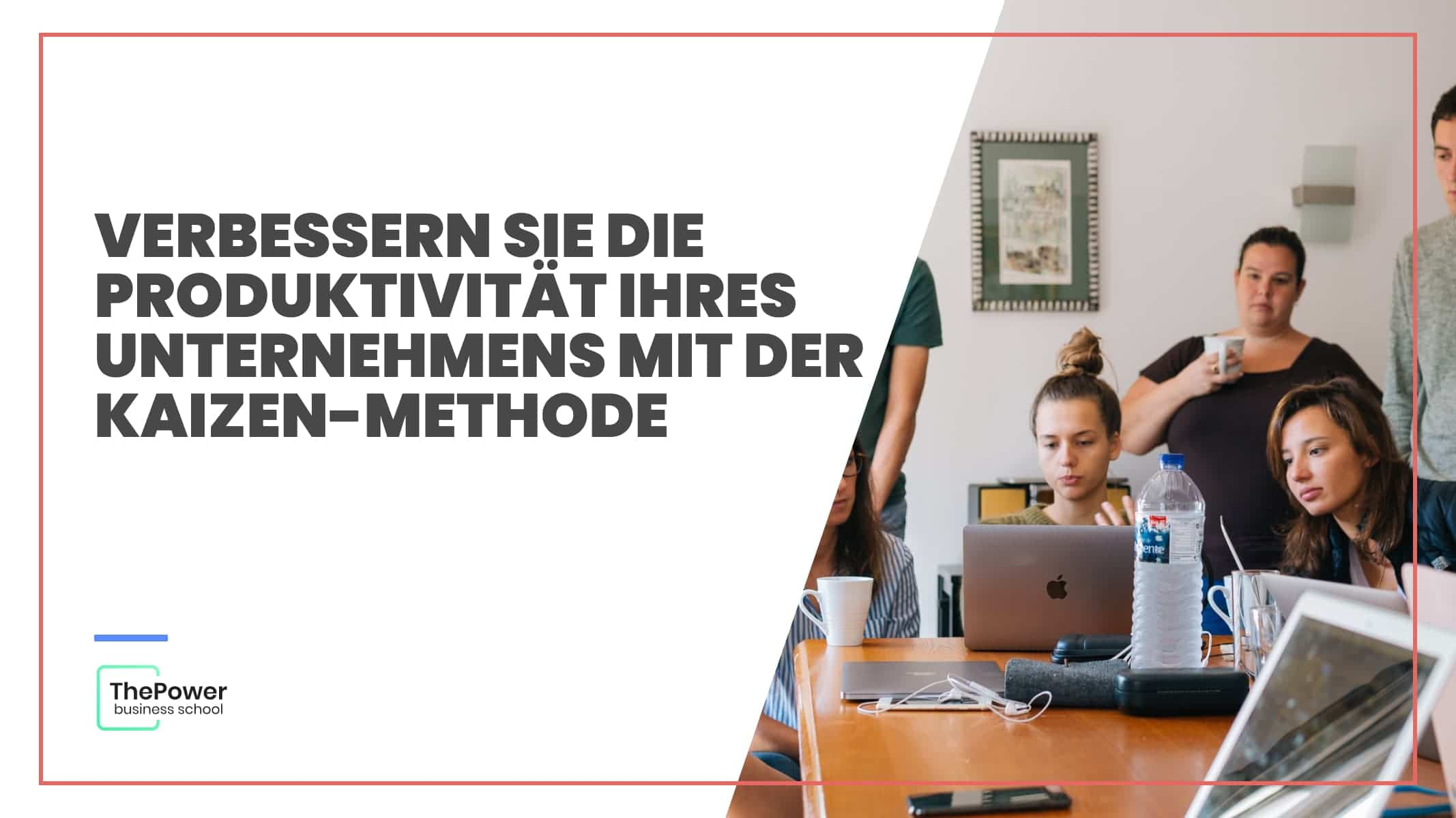 Verbessern Sie die Produktivität Ihres Unternehmens mit der Kaizen-Methode