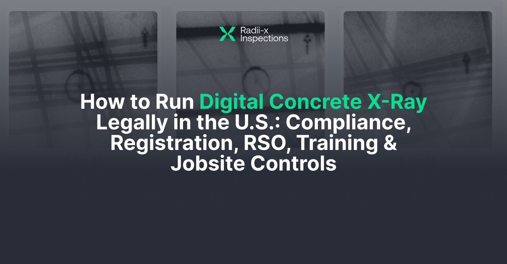 How to Run Digital Concrete X-Ray Legally in the U.S.: Compliance, Registration, RSO, Training & Jobsite Controls 