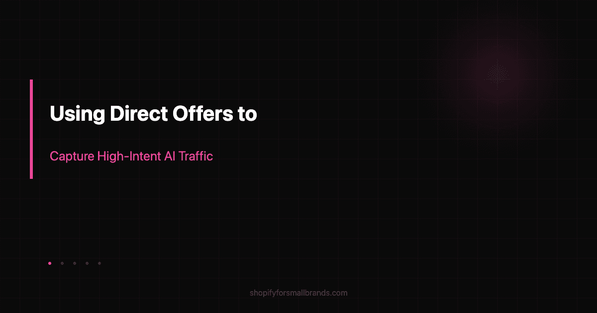 using direct offers to capture highintent ai traffic shopify small brands blog