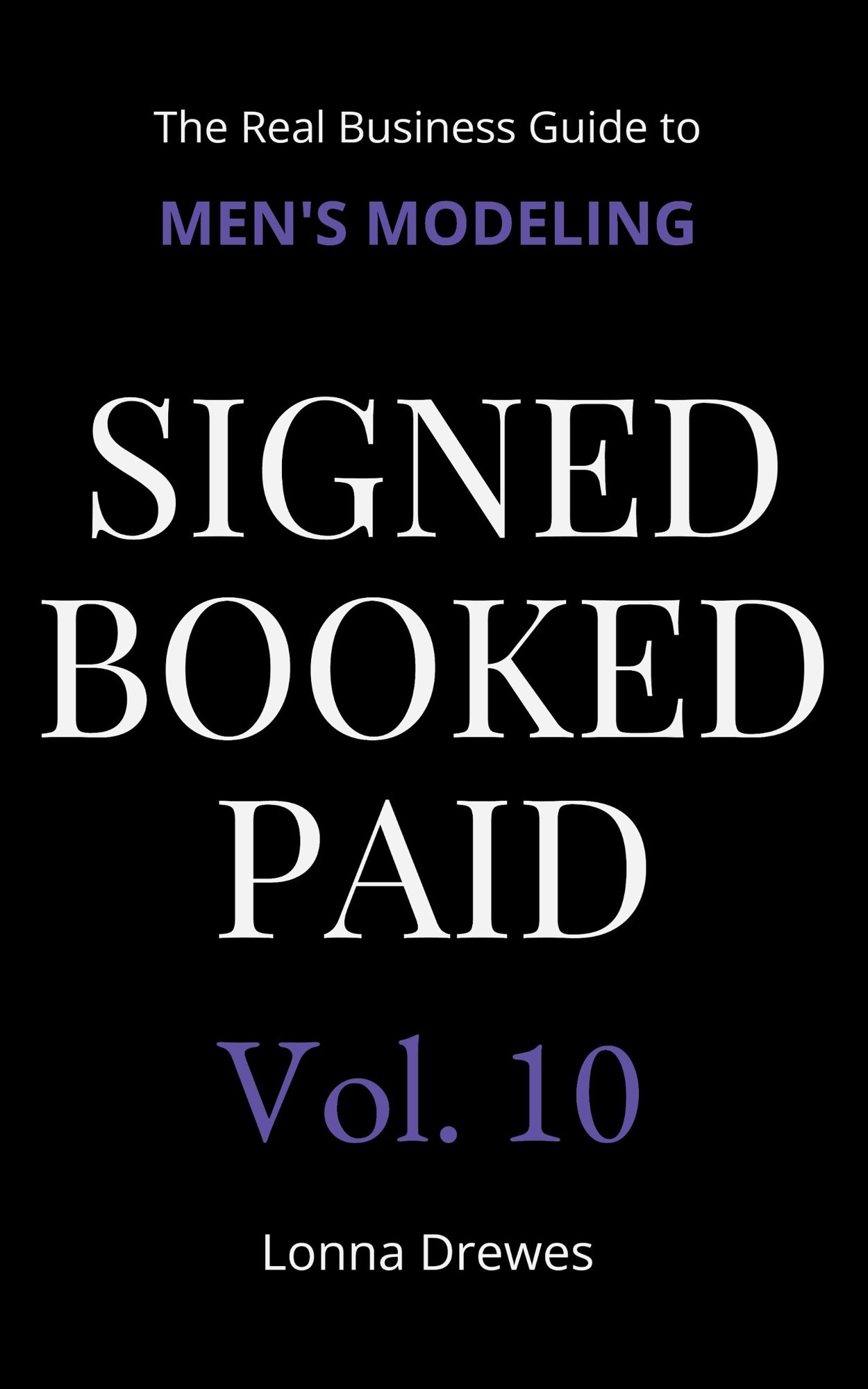 Signed Booked Paid Vol. 10, The Real Business Guide to Men’s Modeling, by Lonna Drewes.