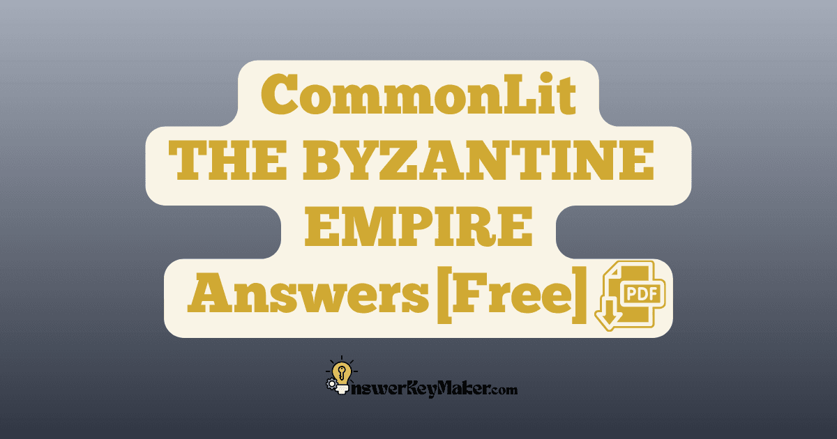 Download CommonLit THE BYZANTINE EMPIRE answer key PDF free for students - includes complete answers for text dependent & assessment questions.