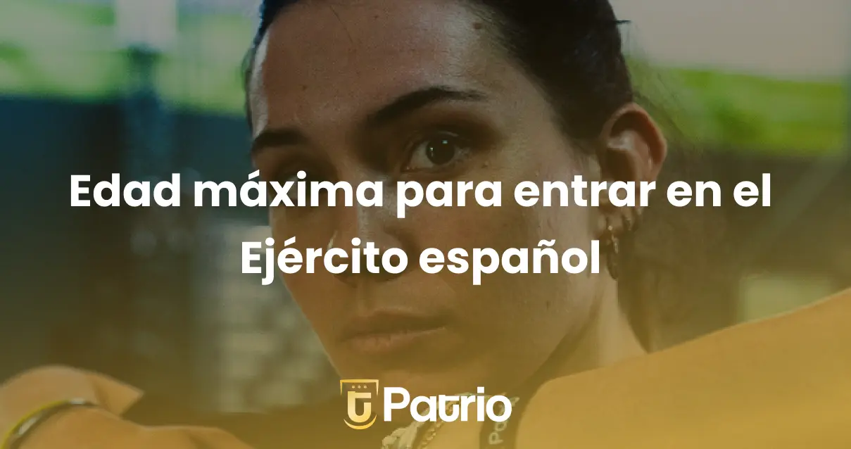Edad máxima para entrar en el Ejército español en 2026