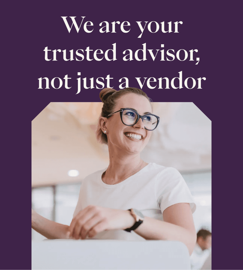 We are your trusted advisor
