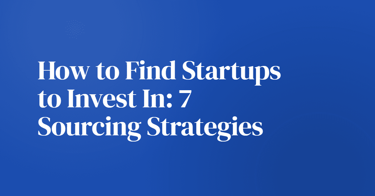 How to Find Startups to Invest In: 7 Sourcing Strategies