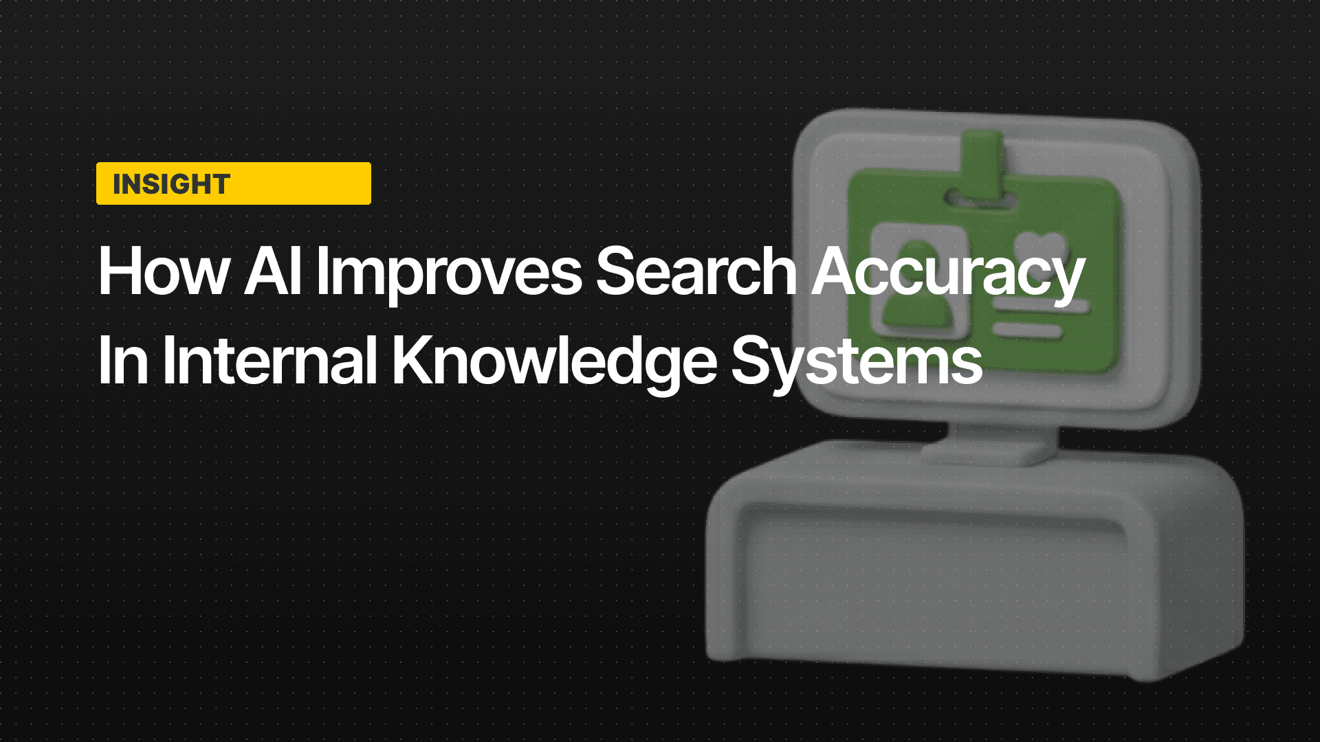 How AI Improves Search Accuracy in Internal Knowledge Systems