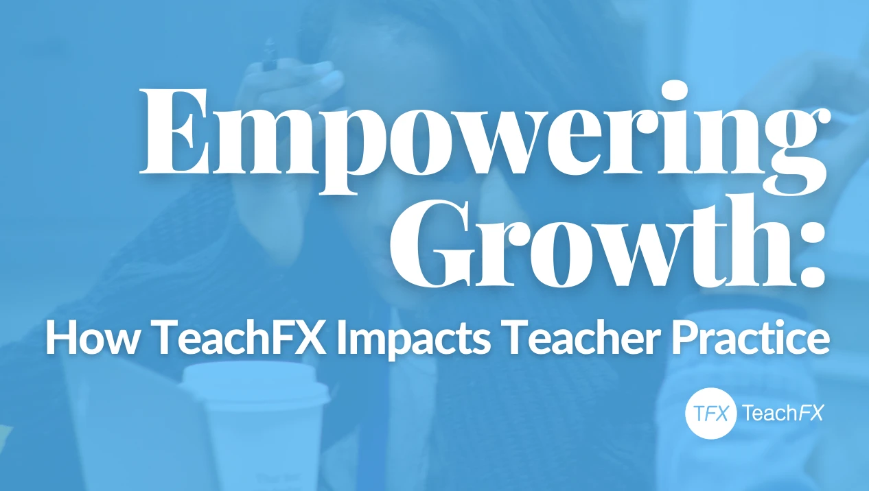 Empowering Growth: How TeachFX Impacts Teaching Practice