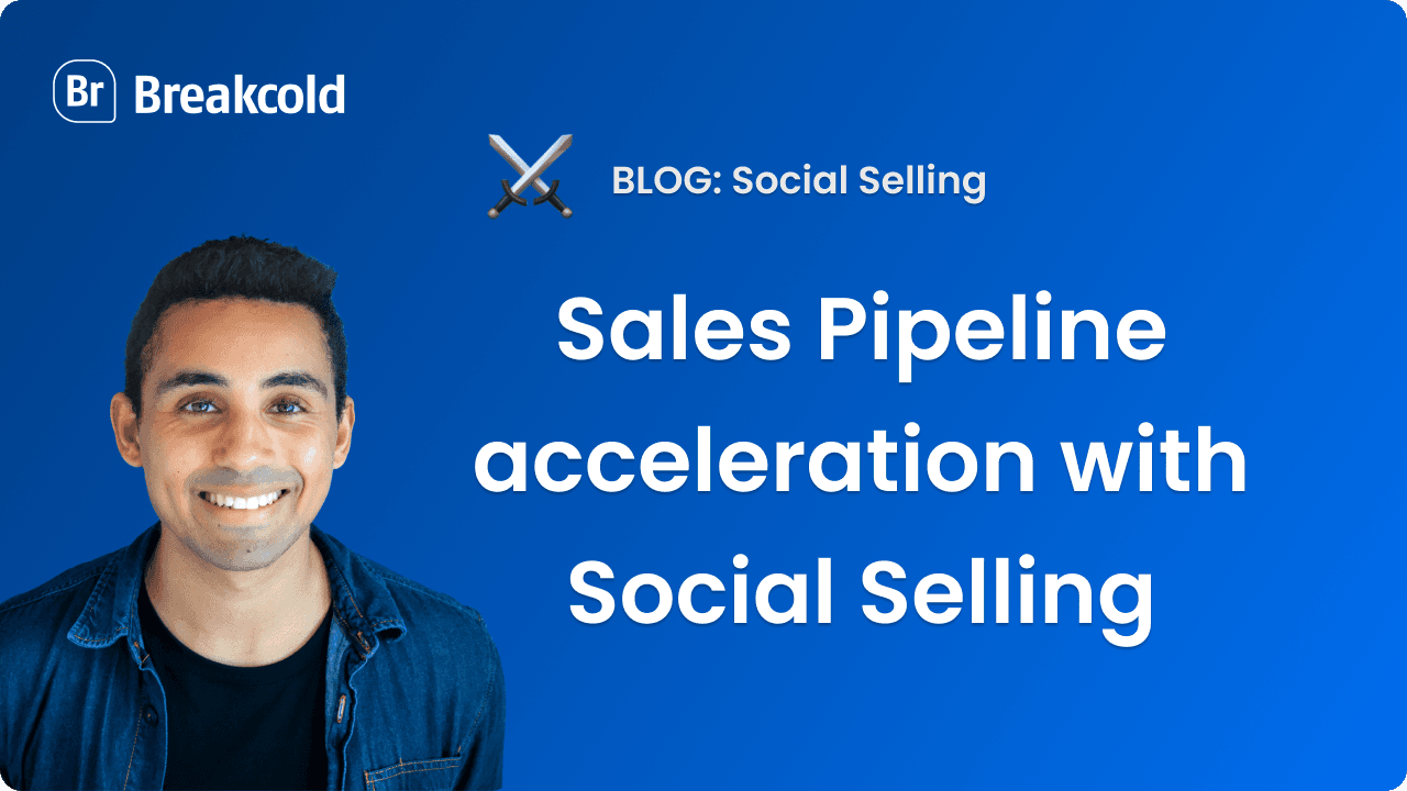 Accélération du pipeline de vente grâce au Social Selling | Breakcold