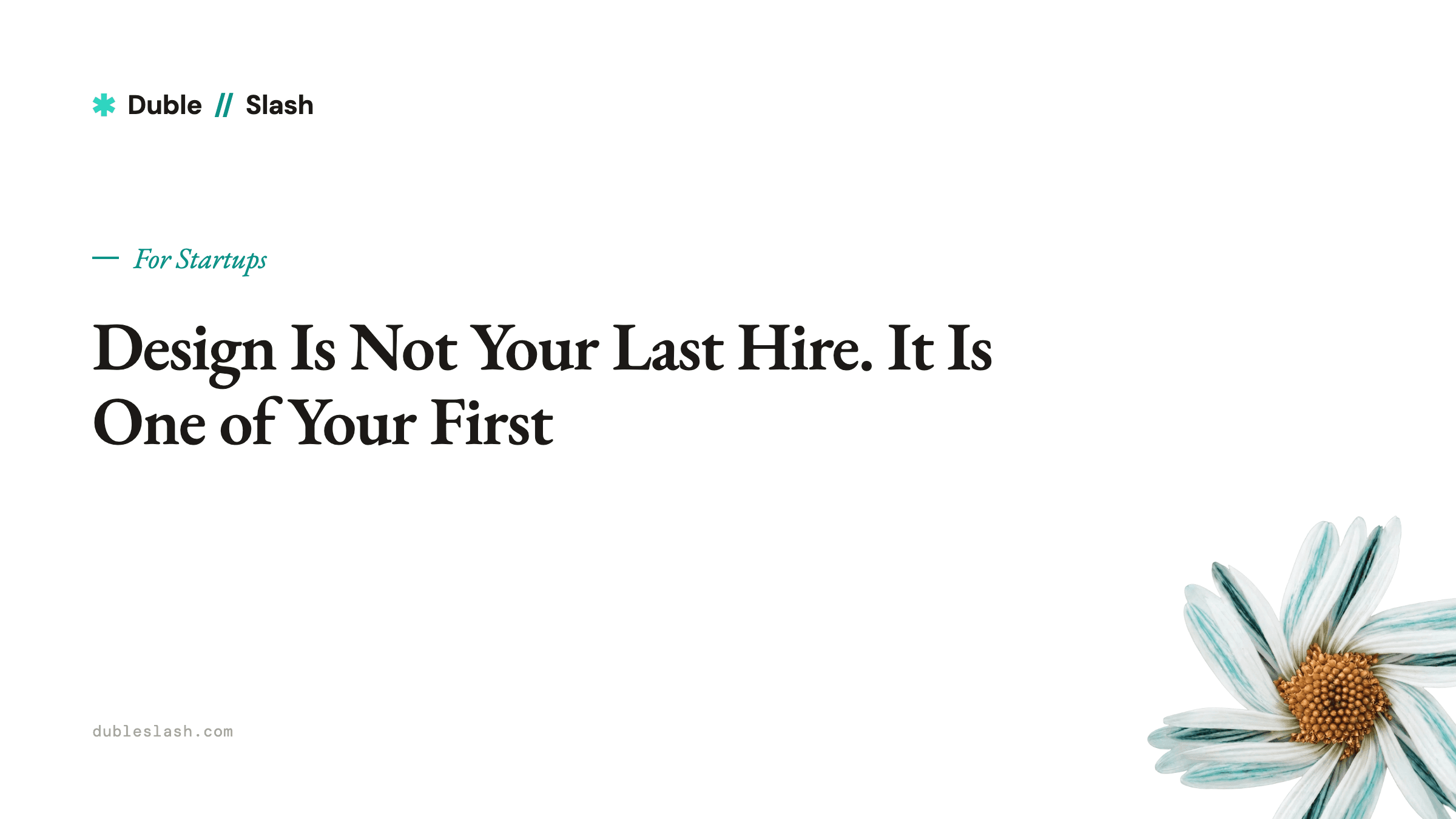 Design Is Not Your Last Hire. It Is One of Your First