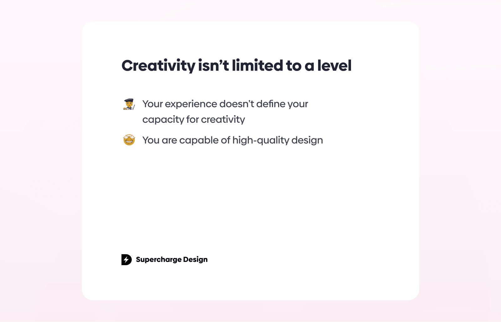 Graphic with the headline “Creativity isn’t limited to a level,” followed by messages stating that experience does not define creativity and that anyone is capable of high-quality design, with Supercharge Design branding at the bottom.