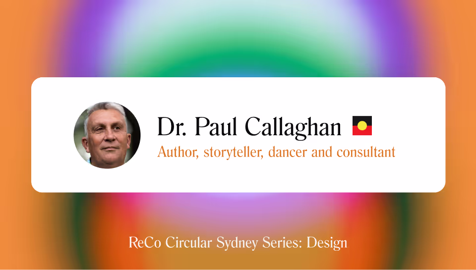 Title card from the ReCo Circular Sydney series reading Dr Paul Callaghan, author, storyteller, dancer and consultant, with the Aboriginal flag
