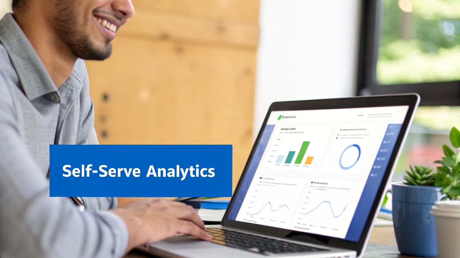A smiling man uses a laptop displaying data analytics dashboards, with a 'Self-Serve Analytics' banner.