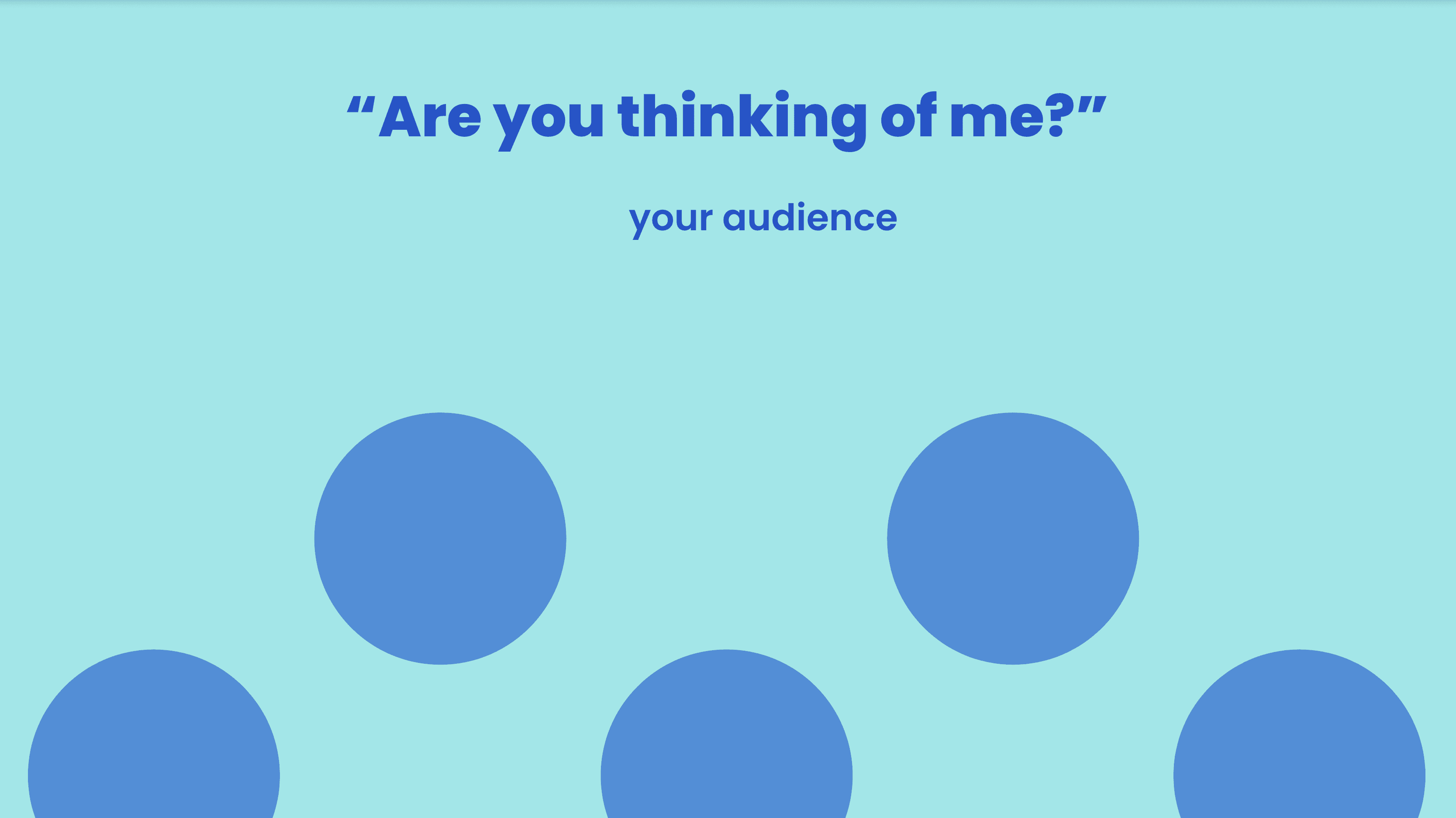 slide from workshop. says "are you thinking of me?" your audience 