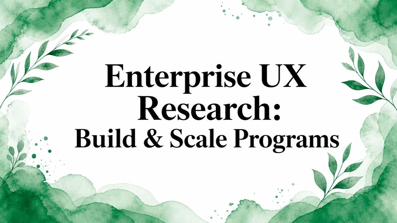 Enterprise UX Research: Build & Scale Programs