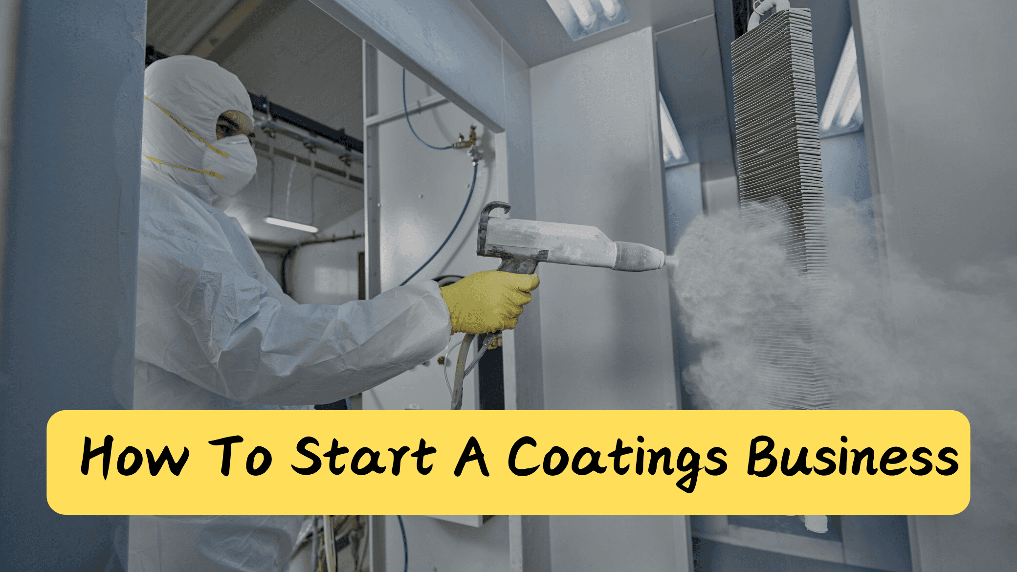 a picture of a man spraying coatings which depicts how to start a coatings business