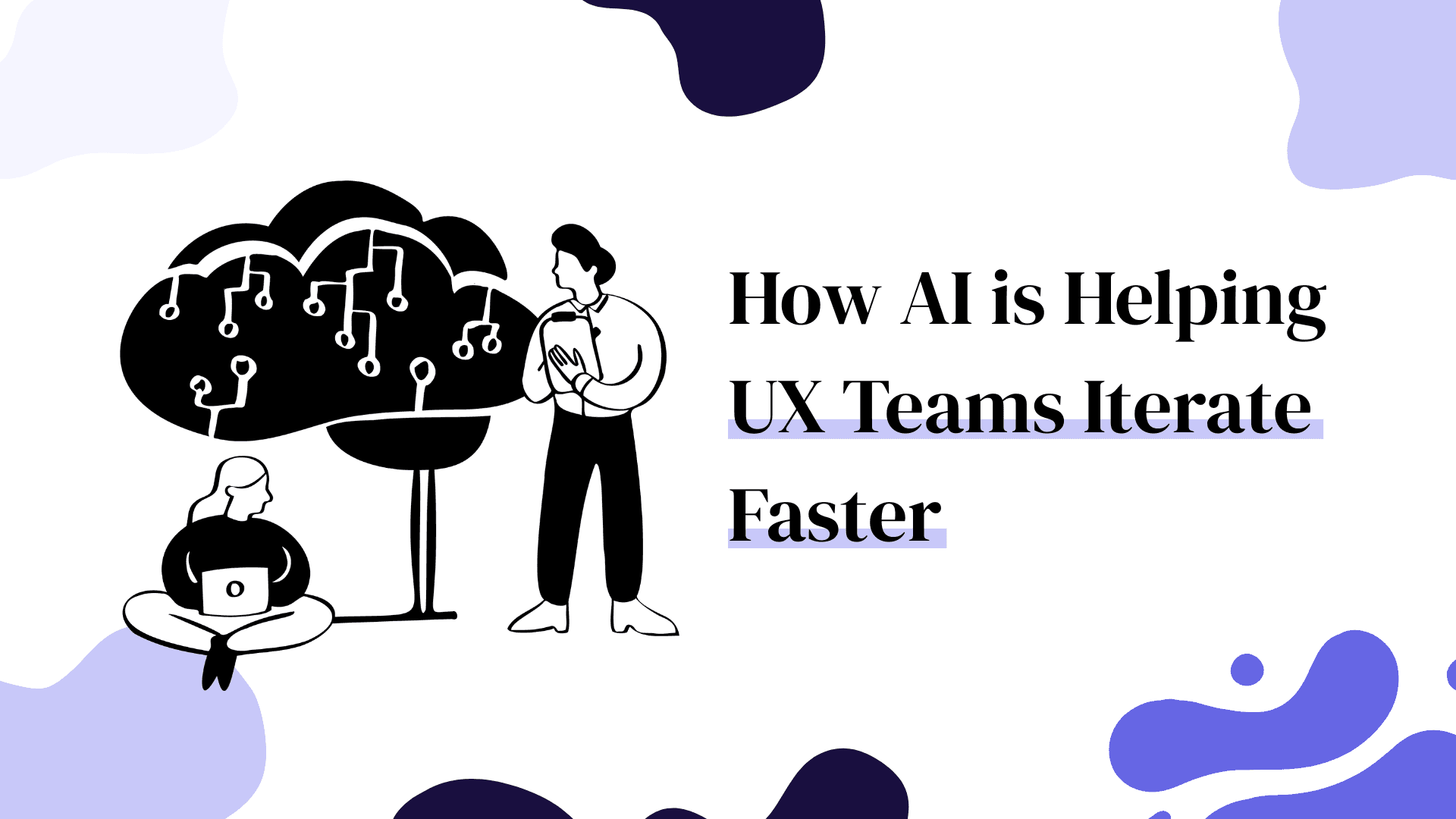How AI is Helping UX Teams Iterate Faster Blog Cover Image