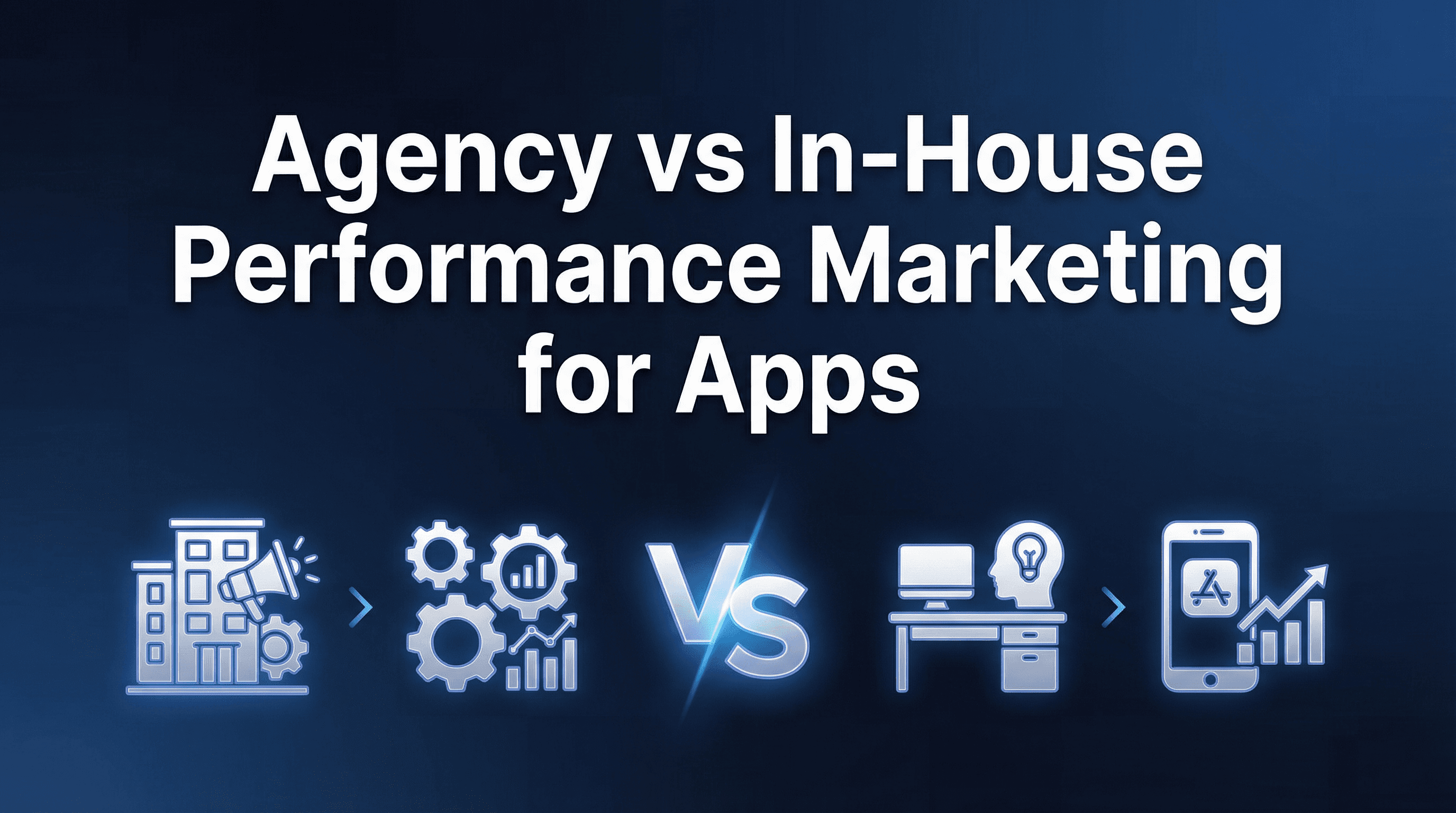 Agency vs In-House Performance Marketing for Apps