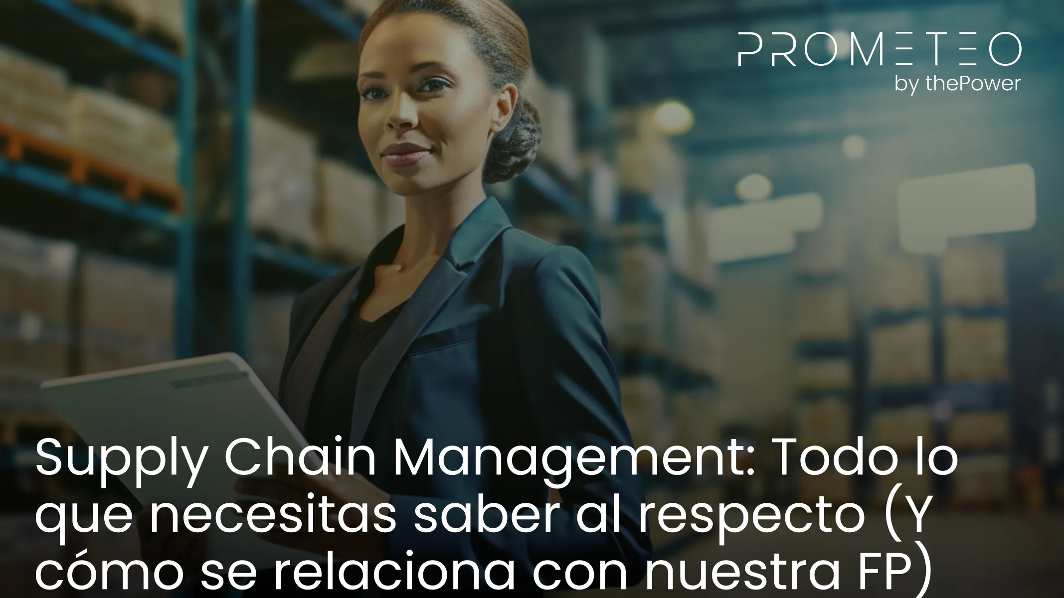 Supply Chain Management: Todo lo que necesitas saber al respecto (Y cómo se relaciona con nuestra FP)