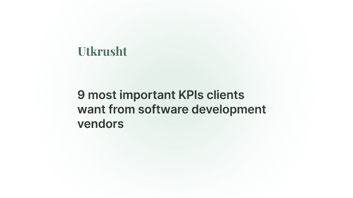 9 most important KPIs clients want from software development vendors