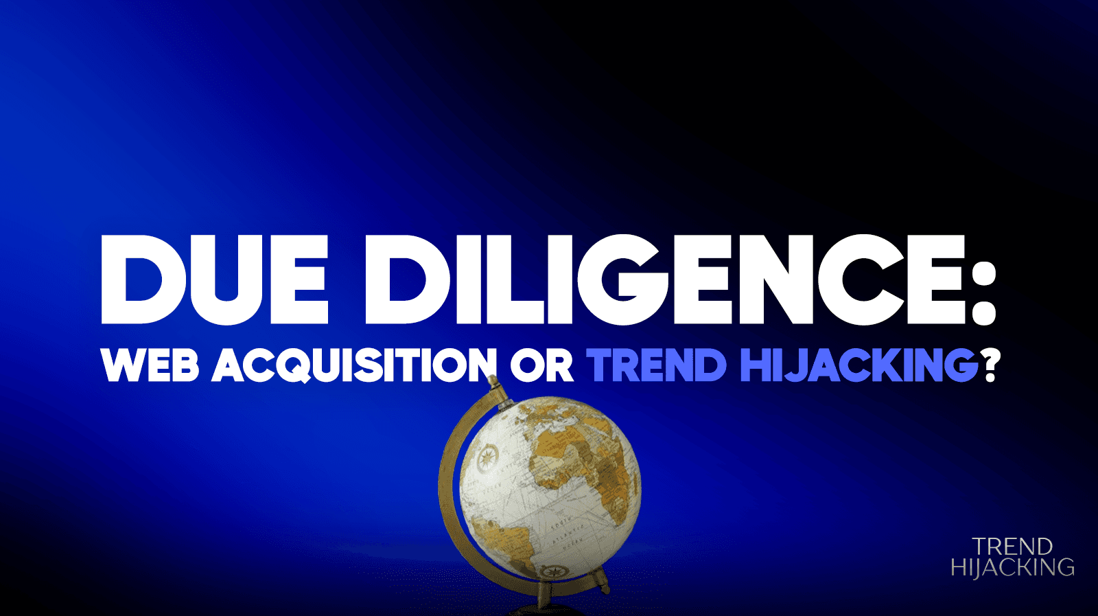 WebAcquisition vs TrendHijacking for ecommerce due diligence services