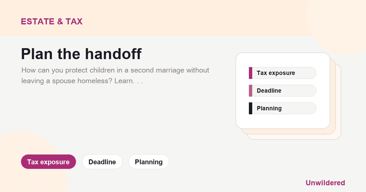Explainer card for Second Marriage Inheritance Worries?: Tax exposure, Deadline, Planning.