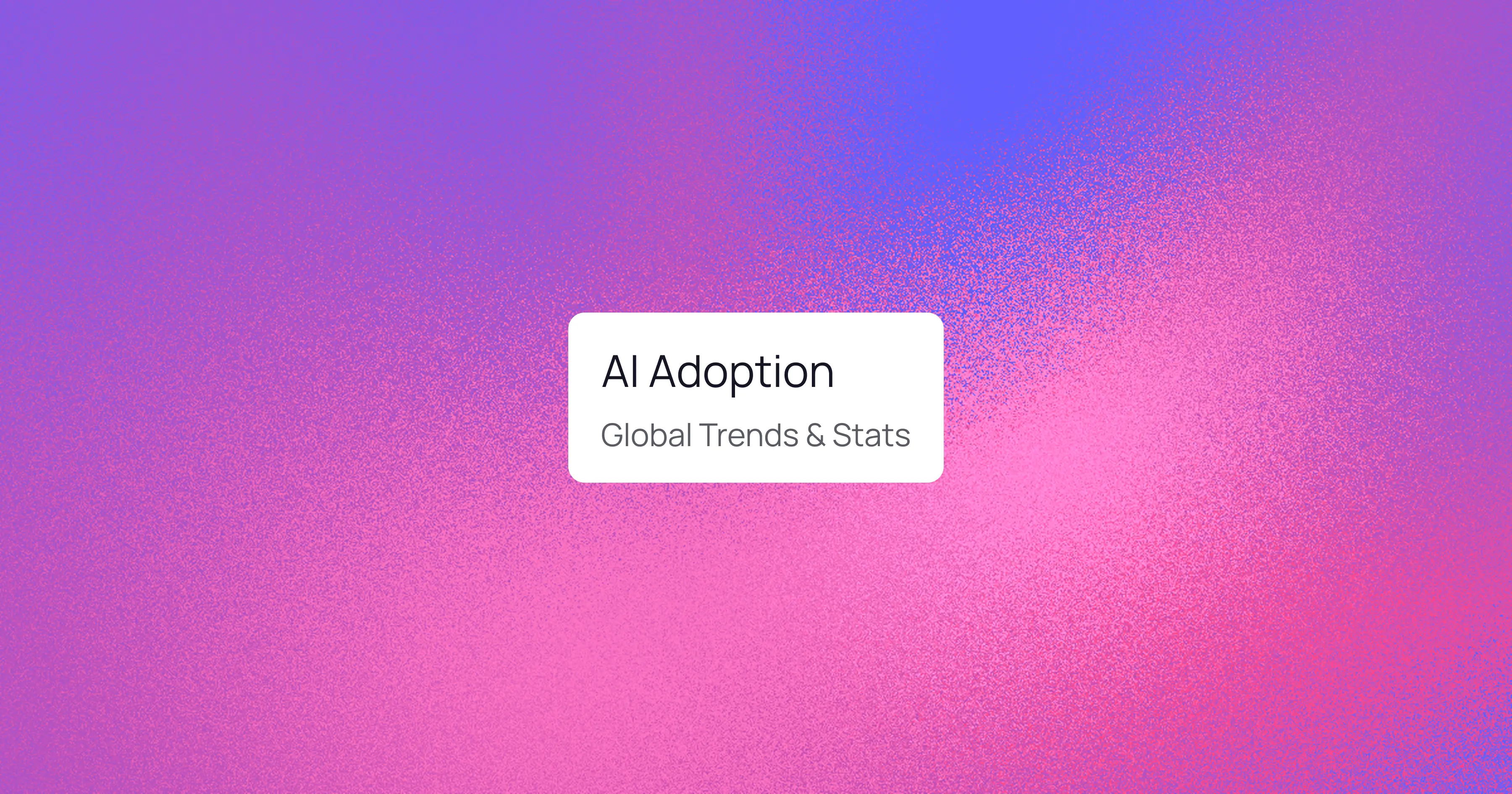 AI adoption: Global Trends & Stats