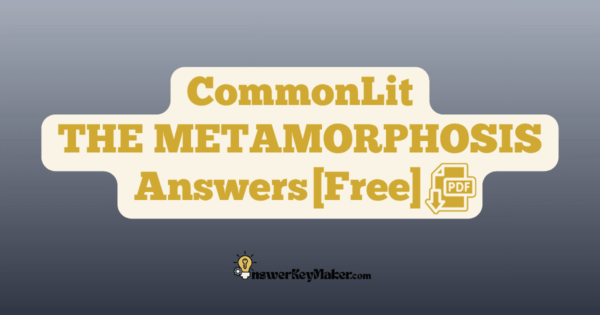 Download CommonLit THE METAMORPHOSIS answer key PDF free for students - includes complete answers for text dependent & discussion questions.