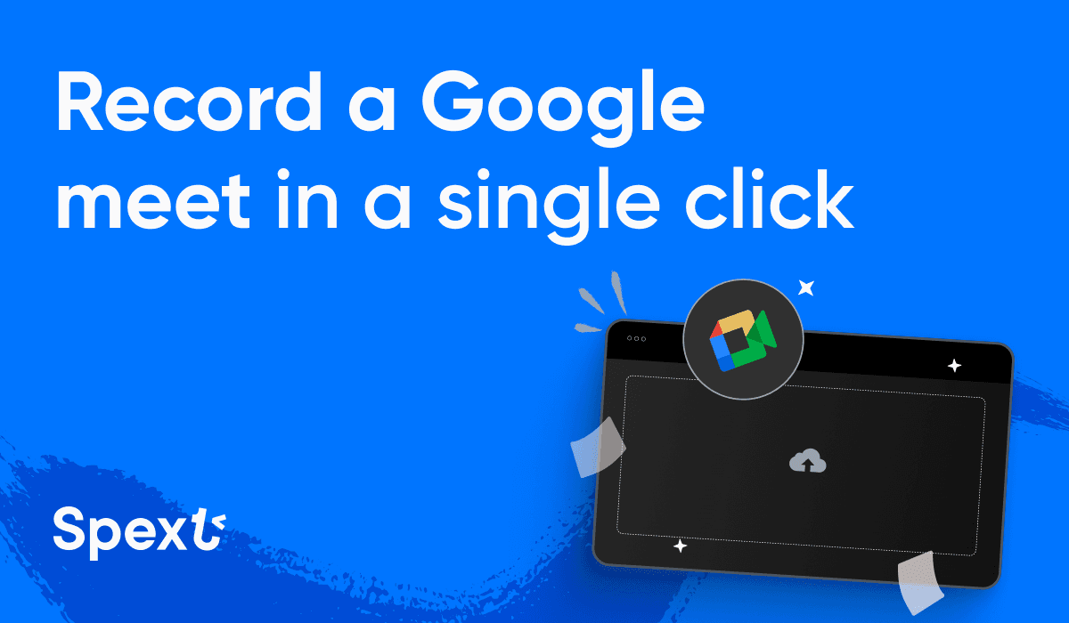 Record Google Meetings with Spext