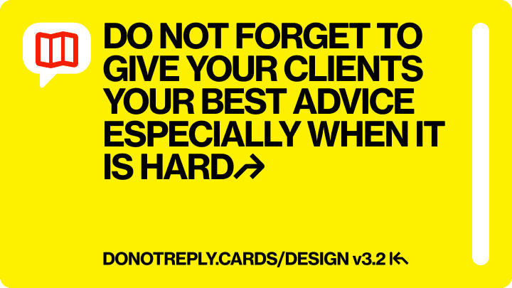 DO NOT FORGET TO GIVE YOUR CLIENTS YOUR BEST ADVICE ESPECIALLY WHEN IT IS HARD↱