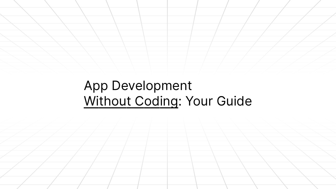 Title slide with text ‘App Development Without Coding: Your Guide’ displayed on a white grid-patterned background that fades into the distance.