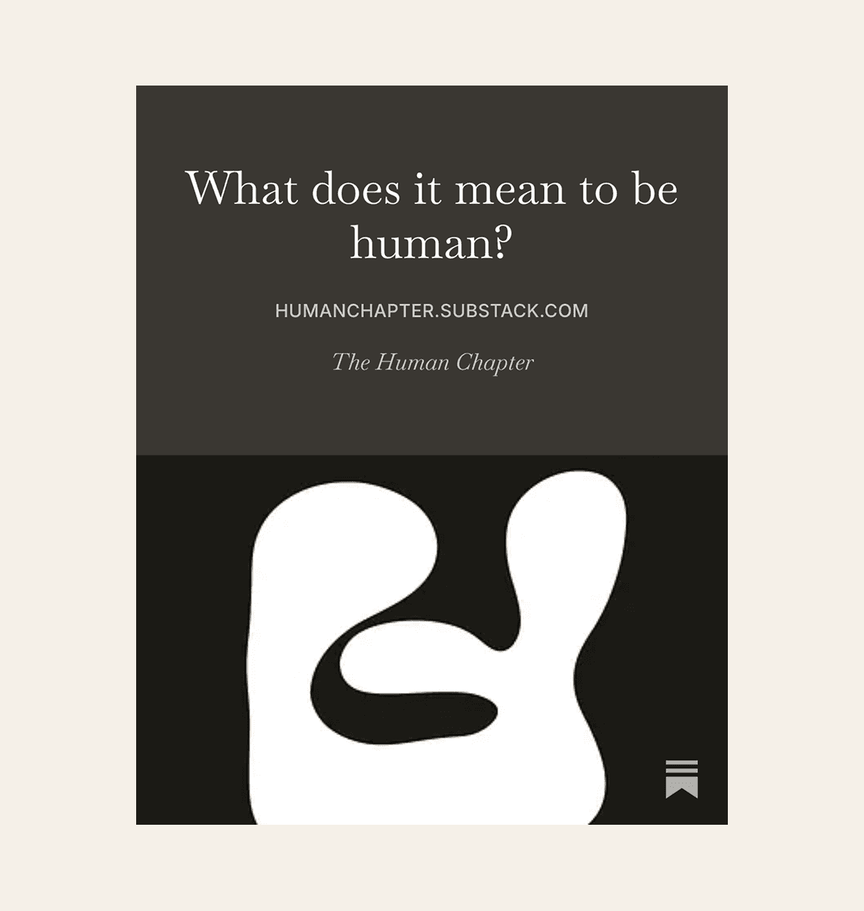 A dark Substack cover for The Human Chapter reading "What does it mean to be human?" above the white blob logo.