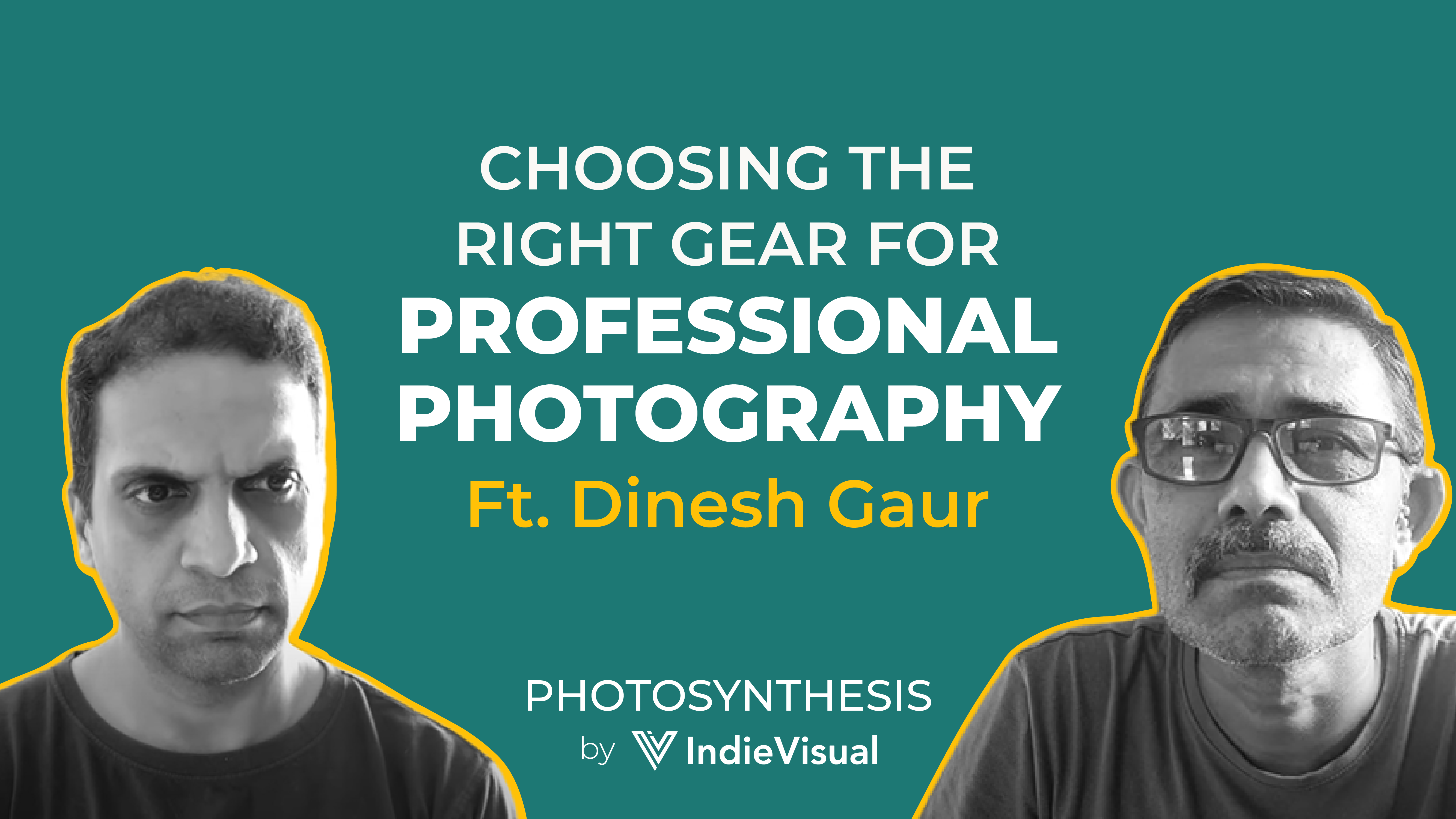 Podcast poster for Photosynthesis by IndieVisual featuring Dinesh Gaur interviewed by Vineet Khunger, discussing choosing the right gear for professional photography.