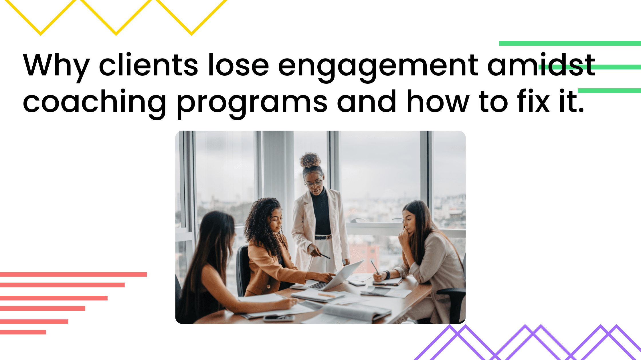 Coach leading discussion with clients around a table, illustrating why coaching clients lose engagement and how to fix it.