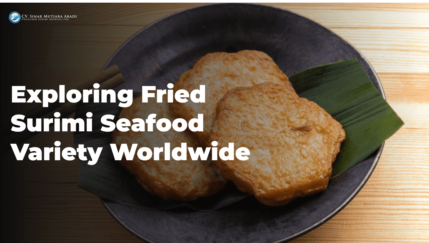 Exploring Fried Surimi Seafood Variety Worldwide