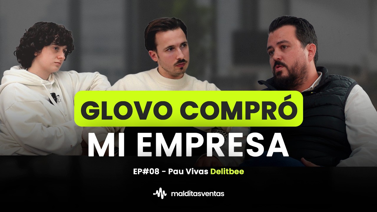 Miniatura del episodio 8 del podcast Malditas Ventas titulado Glovo compró mi empresa, con Pau Vivas (Delitbee). La imagen muestra a Pau conversando con los conductores sobre la industria del foodtech.