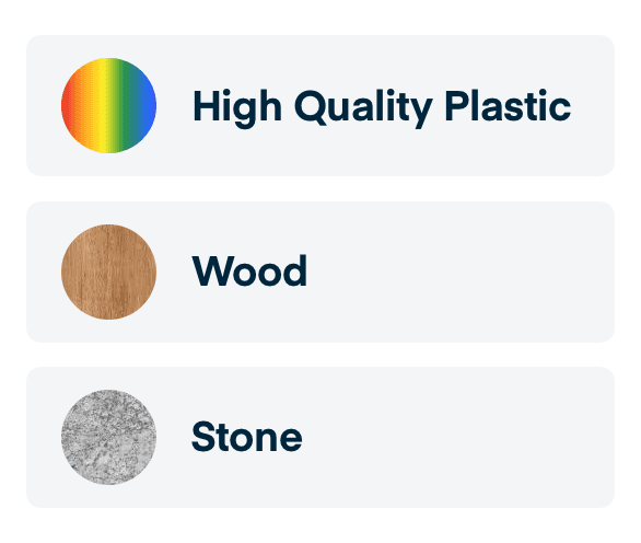Plastic or Wood or Stone
