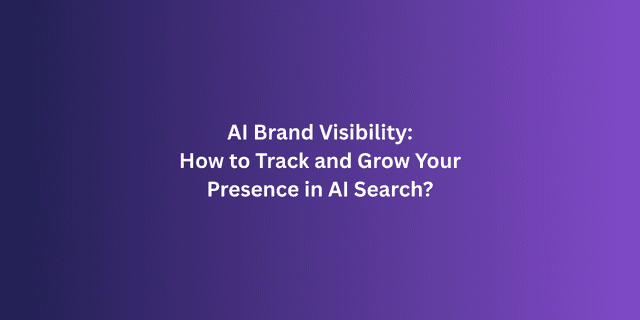 AI Brand Visibility: How to Track and Grow Your Presence in AI Search
