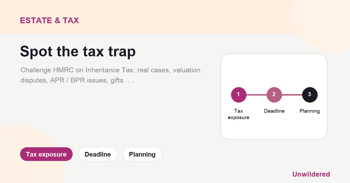 Explainer card for Challenging HMRC on inheritance tax: Real cases, technical Insights, and practical steps: Tax exposure, Deadline, Planning.