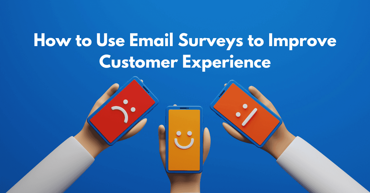 How to Use Email Surveys to Improve Customer Experience