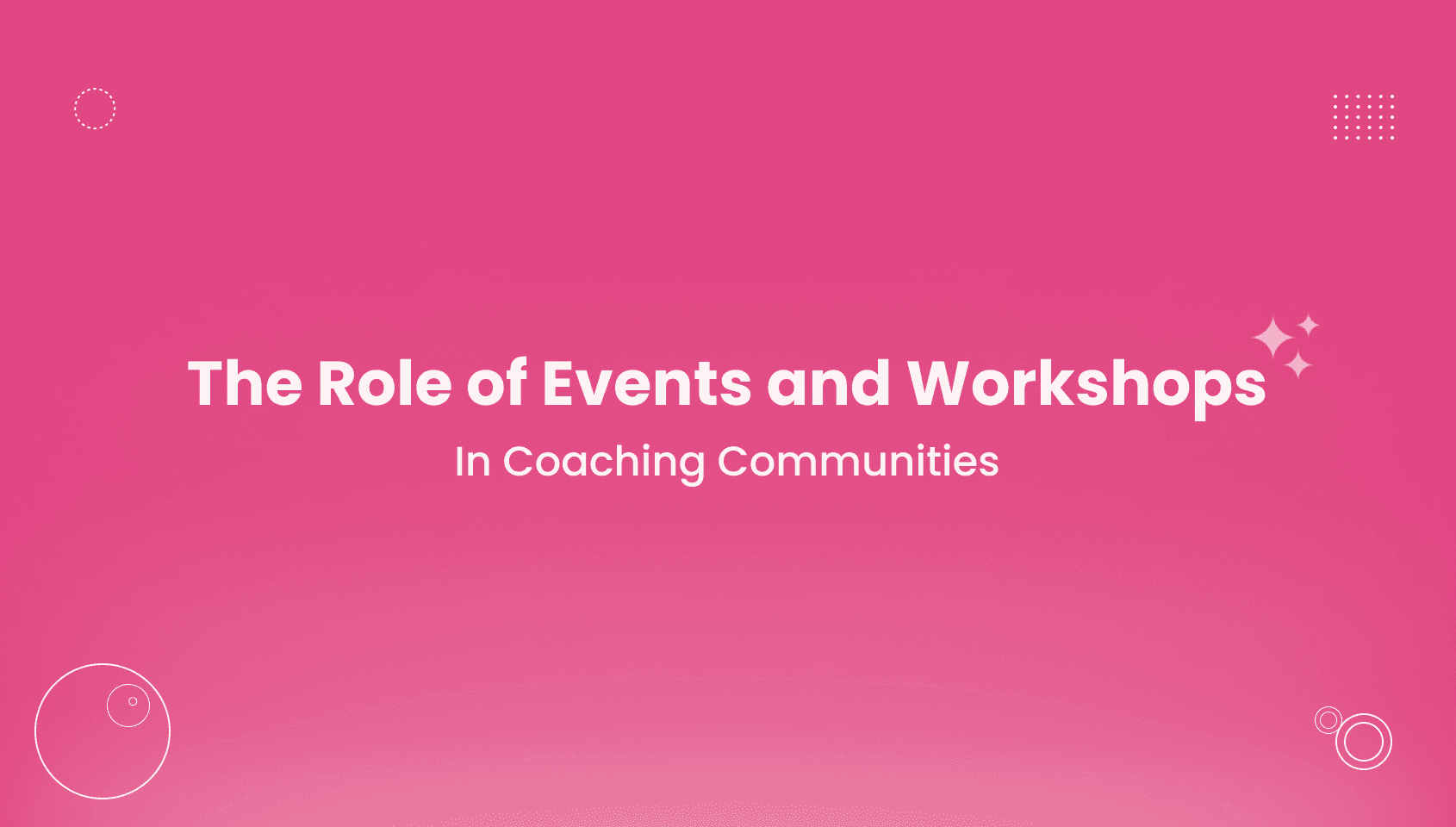 Banner image of the blog post - The Role of Events and Workshops in Coaching Communities.