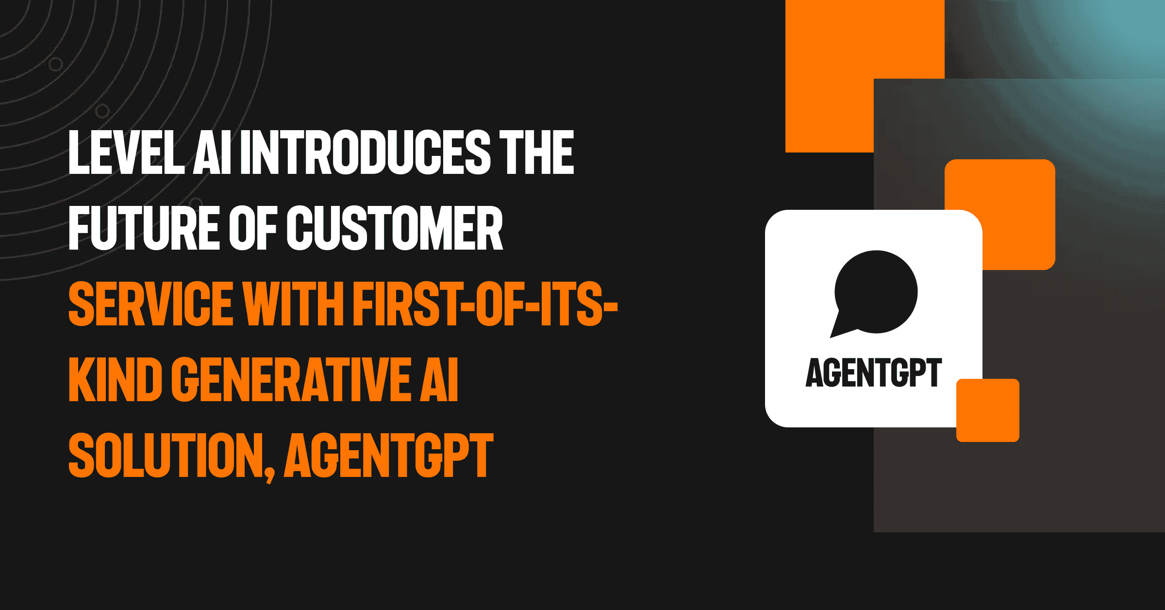 Level AI introduces the future of customer service with first-of-its-kind generative AI solution, AgentGPT
