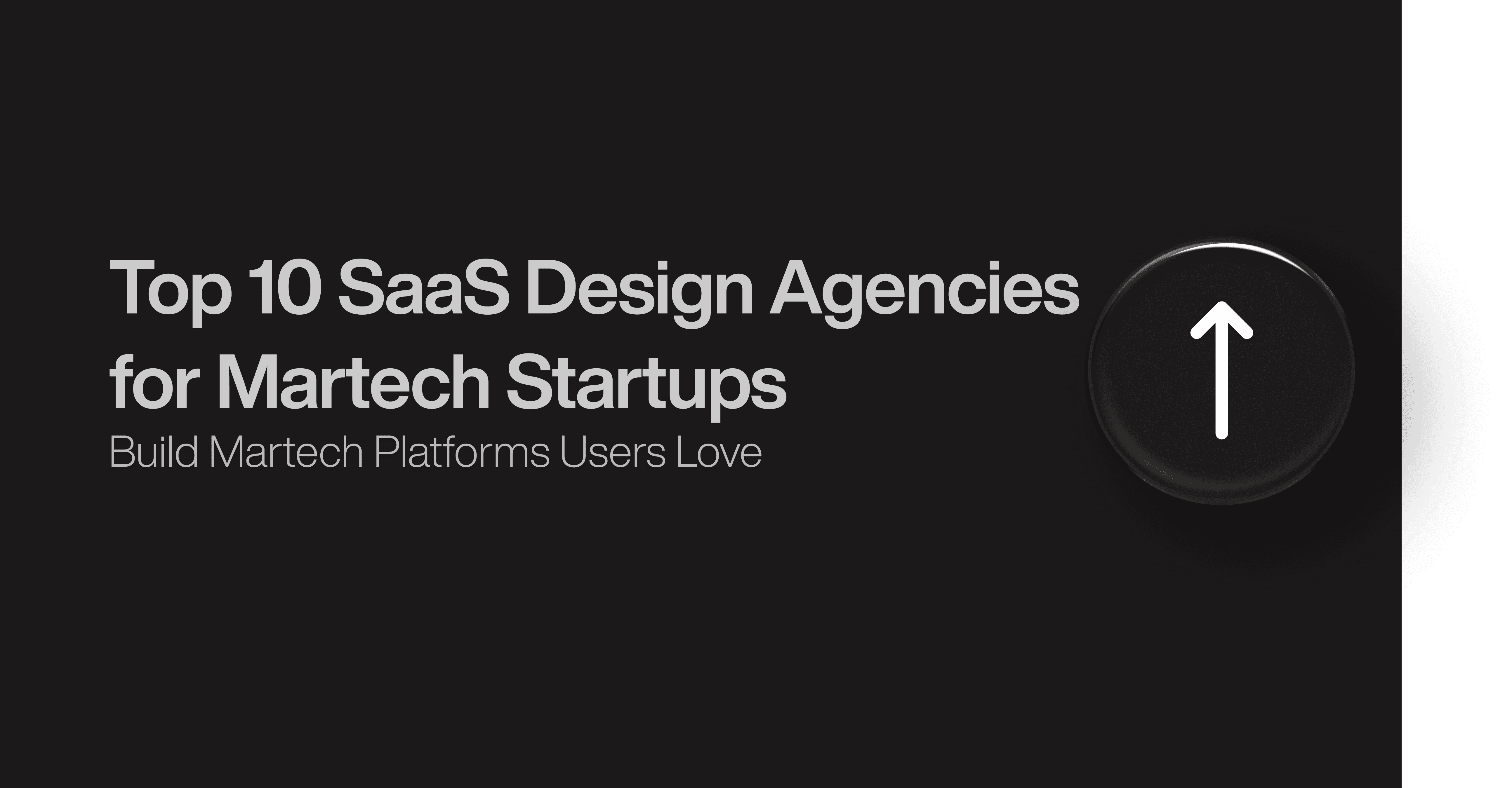 Top 10 SaaS Design Agencies for Martech Startups 