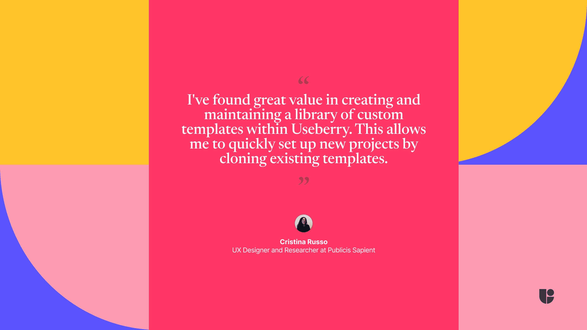 I've found great value in creating and maintaining a library of custom templates within Useberry, quote from Cristina