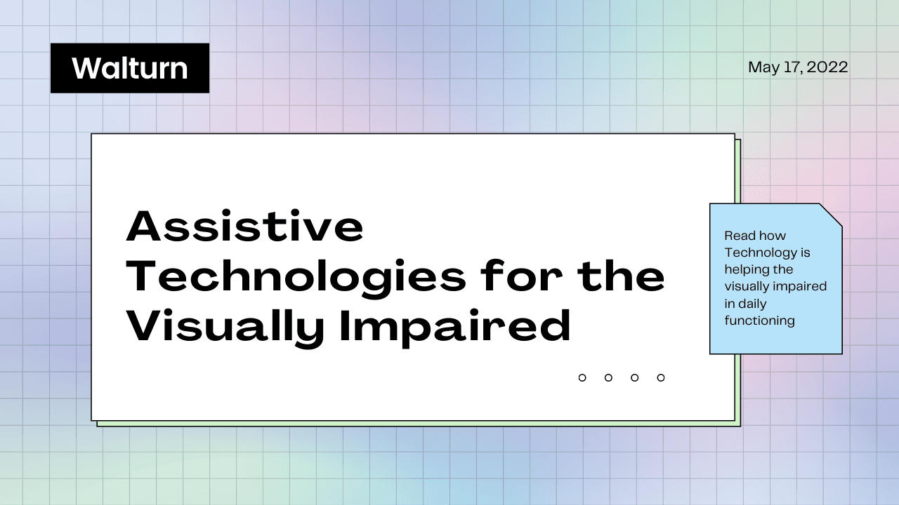Assistive Technologies for the Visually Impaired - Walturn Insight