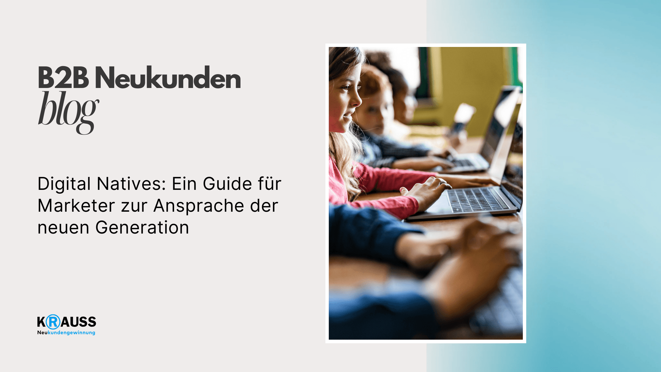 Digital Natives: Ein Guide für Marketer zur Ansprache der neuen Generation