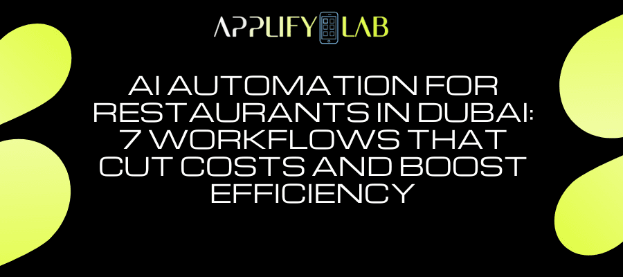 AI Automation for Restaurants in Dubai: 7 Workflows That Cut Costs and Boost Efficiency