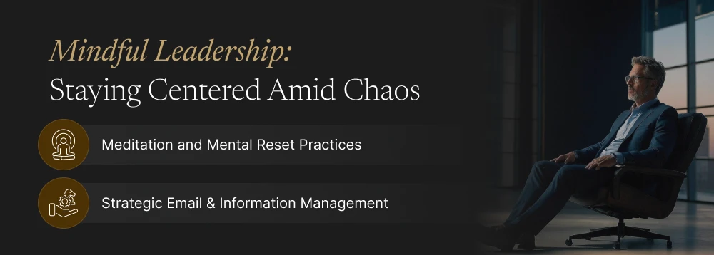 Mindful Leadership: Staying Centered Amid Chaos