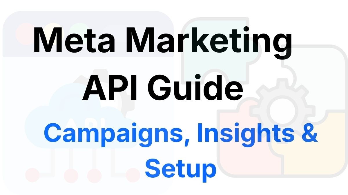 Meta Marketing API Guide: Campaigns, Insights & Setup